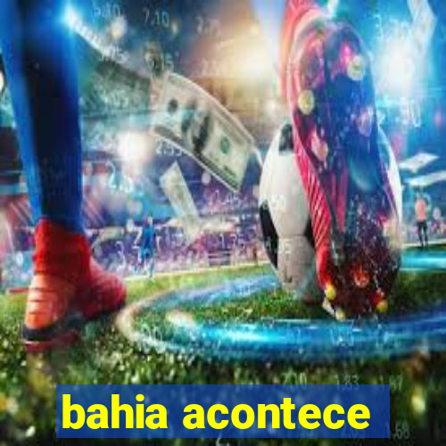 bahia acontece